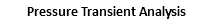 Pressure Transient Analysis