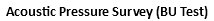 Acoustic Pressure Survey (BU Test)